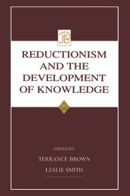 Reductionism and the Development of Knowledge by Terrance Brown, Leslie Smith, 9780415651387