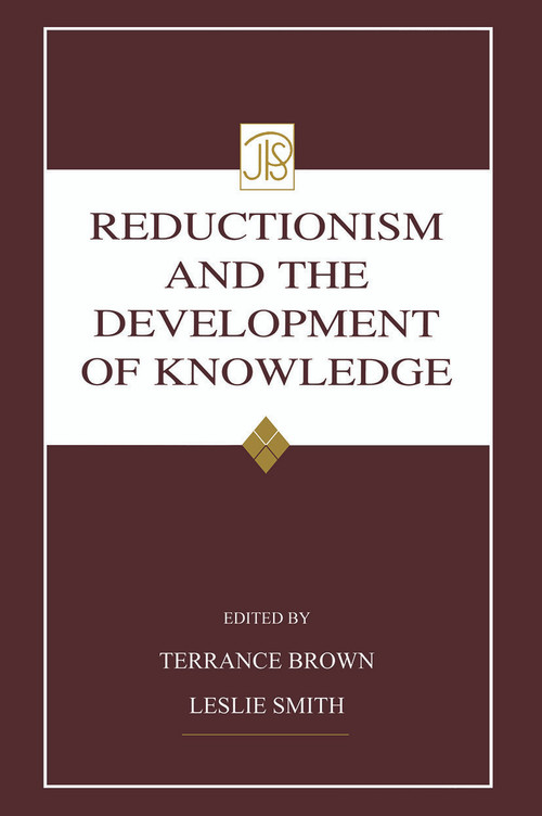 Reductionism and the Development of Knowledge by Terrance Brown, Leslie Smith, 9780415651387