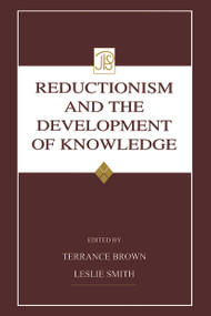 Reductionism and the Development of Knowledge by Terrance Brown, Leslie Smith, 9780415651387