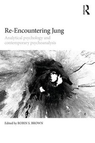 Re-Encountering Jung (Analytical psychology and contemporary psychoanalysis) by Robin S. Brown, 9781138225343