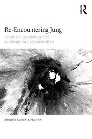 Re-Encountering Jung (Analytical psychology and contemporary psychoanalysis) by Robin S. Brown, 9781138225343