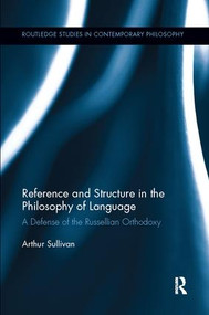 Reference and Structure in the Philosophy of Language (A Defense of the Russellian Orthodoxy) - 9781138062634 by Arthur Sullivan, 9781138062634