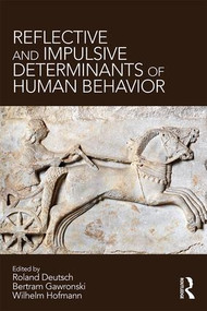 Reflective and Impulsive Determinants of Human Behavior by Roland Deutsch, Bertram Gawronski, Wilhelm Hofmann, 9781138696884