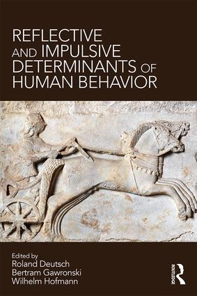 Reflective and Impulsive Determinants of Human Behavior by Roland Deutsch, Bertram Gawronski, Wilhelm Hofmann, 9781138696884