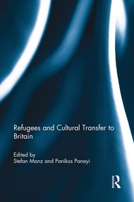 Refugees and Cultural Transfer to Britain - 9781138945593 by Stefan Manz, Panikos Panayi, 9781138945593