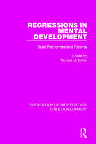 Regressions in Mental Development (Basic Phenomena and Theories) by Thomas G. Bever, 9781138744622