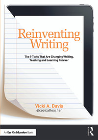 Reinventing Writing (The 9 Tools That Are Changing Writing, Teaching, and Learning Forever) - 9780415732093 by Vicki Davis, 9780415732093