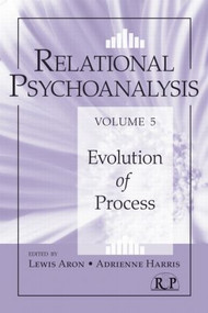 Relational Psychoanalysis, Volume 5 (Evolution of Process) by Lewis Aron, Adrienne Harris, 9780415888271
