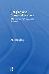Religion and Commodification ('Merchandizing' Diasporic Hinduism) by Vineeta Sinha, 9780415651455