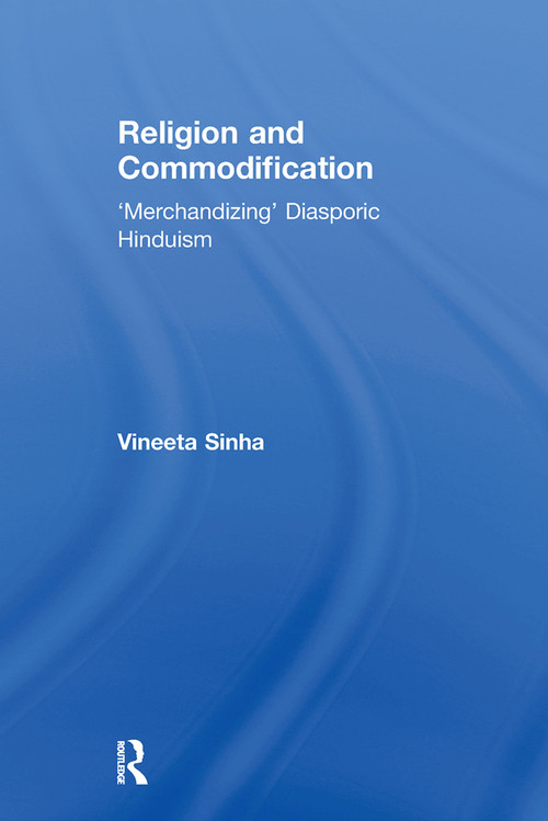 Religion and Commodification ('Merchandizing' Diasporic Hinduism) by Vineeta Sinha, 9780415651455