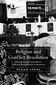 Religion and Conflict Resolution (Christianity and South Africa's Truth and Reconciliation Commission) by Megan Shore, 9781138279155