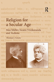 Religion for a Secular Age (Max Müller, Swami Vivekananda and Vedānta) by Thomas J. Green, 9780367596859