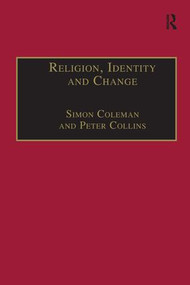 Religion, Identity and Change (Perspectives on Global Transformations) by Simon Coleman, Peter Collins, 9781138275874