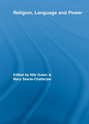 Religion, Language, and Power by Nile Green, Mary Searle-Chatterjee, 9780415542043