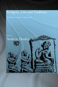 Religion, Law and Tradition (Comparative Studies in Religious Law) by Andrew Huxley, 9780415515351
