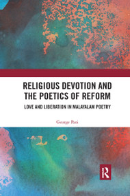 Religious Devotion and the Poetics of Reform (Love and Liberation in Malayalam Poetry) by George Pati, 9780367731656