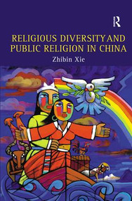 Religious Diversity and Public Religion in China by Zhibin Xie, 9780754656487