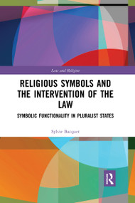 Religious Symbols and the Intervention of the Law (Symbolic Functionality in Pluralist States) by Sylvie Bacquet, 9780367727284
