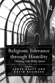 Religious Tolerance through Humility (Thinking with Philip Quinn) by David Basinger, James Kraft, 9781138276109