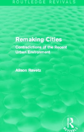 Remaking Cities (Routledge Revivals) (Contradictions of the Recent Urban Environment) by Alison Ravetz, 9780415855952