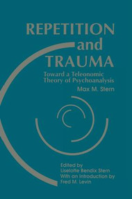 Repetition and Trauma (Toward A Teleonomic Theory of Psychoanalysis) - 9781138872226 by Max M. Stern, Liselotte Bendix Stern, 9781138872226