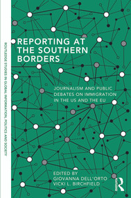 Reporting at the Southern Borders (Journalism and Public Debates on Immigration in the US and the EU) - 9780415709910 by Giovanna Dell'Orto, Vicki L. Birchfield, 9780415709910