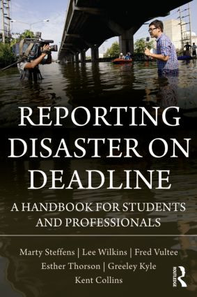 Reporting Disaster on Deadline (A Handbook for Students and Professionals) - 9780415990967 by Lee Wilkins, Martha Steffens, Esther Thorson, Greeley Kyle, Kent Collins, Fred Vultee, 9780415990967
