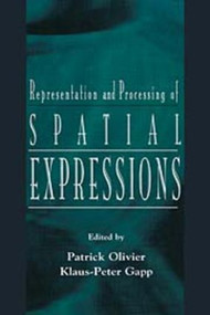 Representation and Processing of Spatial Expressions by Patrick Olivier, Klaus-Peter Gapp, 9781138012394