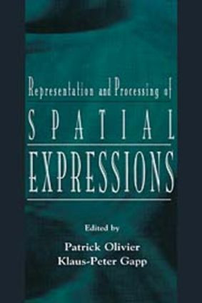 Representation and Processing of Spatial Expressions by Patrick Olivier, Klaus-Peter Gapp, 9781138012394