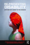 Re-Presenting Disability (Activism and Agency in the Museum) by Richard Sandell, Jocelyn Dodd, Rosemarie Garland-Thomson, 9780415494731