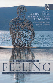 Researching with Feeling (The Emotional Aspects of Social and Organizational Research) by Mike Broussine, Caroline Clarke, Linda Watts, 9780415644365