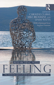 Researching with Feeling (The Emotional Aspects of Social and Organizational Research) by Caroline Clarke, Mike Broussine, Linda Watts, 9780415644365