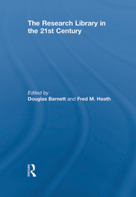 The Research Library in the 21st Century by Douglas Barnett, Fred M. Heath, 9780415641241