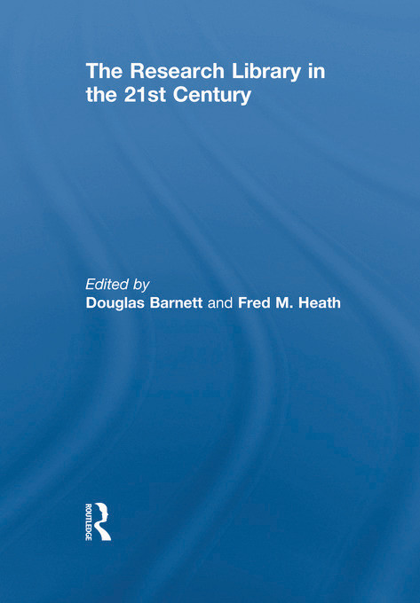 The Research Library in the 21st Century by Douglas Barnett, Fred M. Heath, 9780415641241