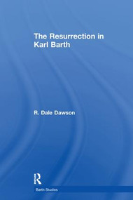 The Resurrection in Karl Barth by R. Dale Dawson, 9781138265080