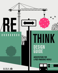 RETHINK Design Guide (Architecture for a post-pandemic world) by Nicola Gillen, Pippa Nissen, Julia Park, Adam Scott, Sumita Singha, Helen Taylor, Ian Taylor, Sarah Featherstone, 9781859469804