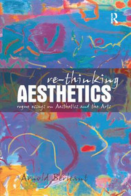 Re-thinking Aesthetics (Rogue Essays on Aesthetics and the Arts) by Arnold Berleant, 9781138264694