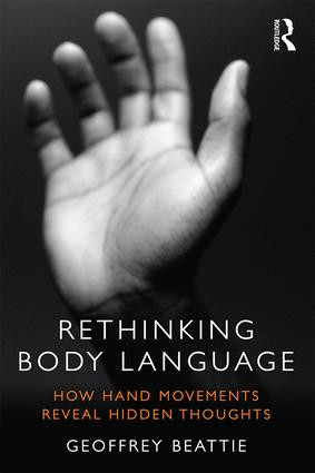 Rethinking Body Language (How Hand Movements Reveal Hidden Thoughts) by Geoffrey Beattie, 9780415538893