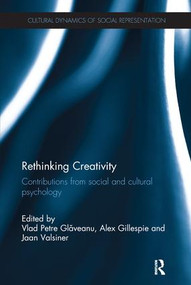 Rethinking Creativity (Contributions from social and cultural psychology) by Vlad Petre Glăveanu, Alex Gillespie, Jaan Valsiner, 9781138702875