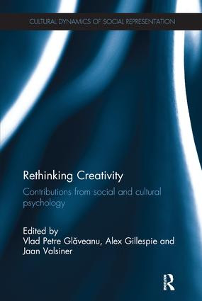 Rethinking Creativity (Contributions from social and cultural psychology) by Vlad Petre Glăveanu, Alex Gillespie, Jaan Valsiner, 9781138702875