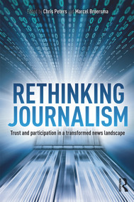 Rethinking Journalism (Trust and Participation in a Transformed News Landscape) by Chris Peters, M.J. Broersma, 9780415697026