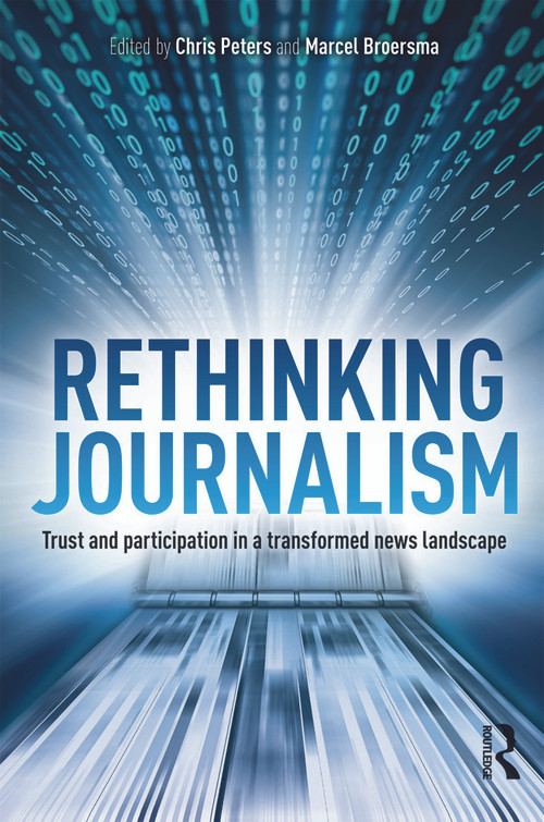 Rethinking Journalism (Trust and Participation in a Transformed News Landscape) by Chris Peters, M.J. Broersma, 9780415697026