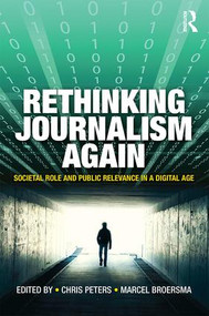 Rethinking Journalism Again (Societal role and public relevance in a digital age) by Chris Peters, Marcel Broersma, 9781138860865