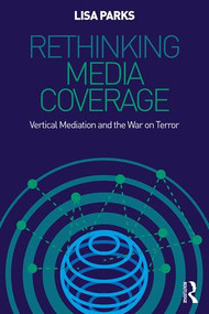 Rethinking Media Coverage (Vertical Mediation and the War on Terror) by Lisa Parks, 9780415999823