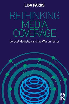 Rethinking Media Coverage (Vertical Mediation and the War on Terror) by Lisa Parks, 9780415999823
