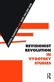 Revisionist Revolution in Vygotsky Studies (The State of the Art) by Anton Yasnitsky, René Van der Veer, 9781138929692