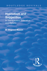 Revival: Hypnotism and Suggestion (1901) (In Therapeutics, Education and Reform) by R. Osgood Mason, 9781138567894