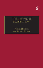 The Revival of Natural Law (Philosophical, Theological and Ethical Responses to the Finnis-Grisez School) by Nigel Biggar, Rufus Black, 9781138256712
