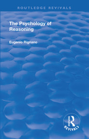 Revival: The Psychology of Reasoning (1923) by Eugenio Rignano, 9781138568037