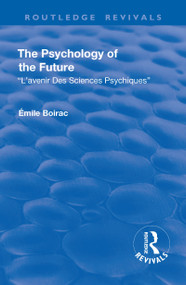 Revival: The Psychology of the Future (1918) (L'Avenir des Sciences Psychiques) by Émile Boirac, 9781138567979